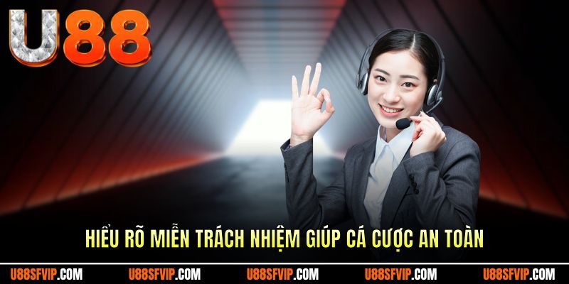 Hiểu rõ miễn trách nhiệm giúp cá cược an toàn